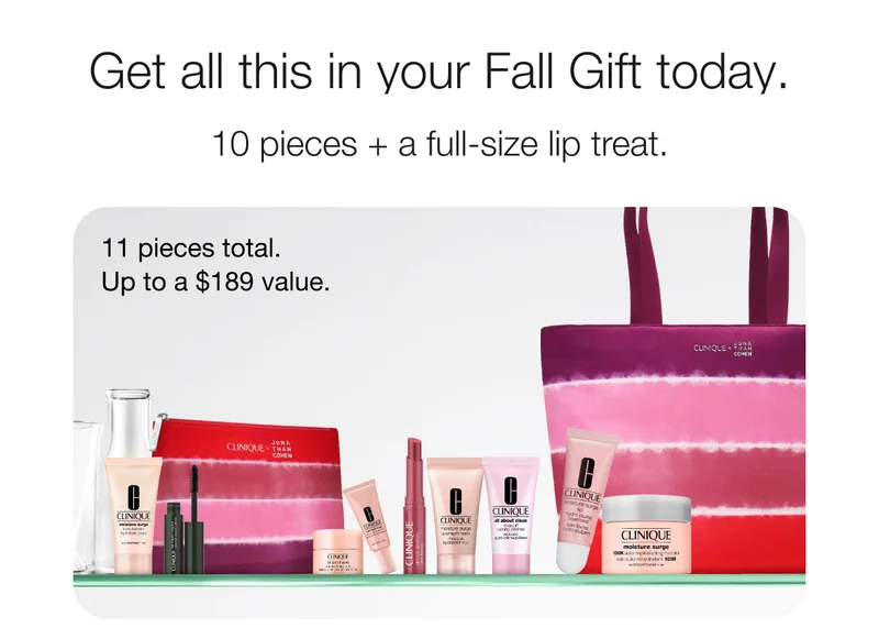 Get all this in your Fall Gift today. | 10 pieces + a full-size lip treat. | 11 pieces total. | Up to a $189 value.