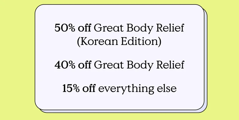 50% off Great Body Relief (Korean Edition0, 40% off Great Body Relief, and 15% off everything else.