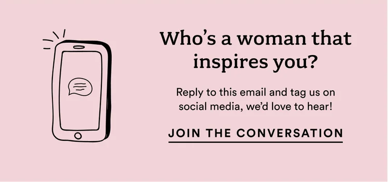 Who's a woman that inspires you? Join the conversation