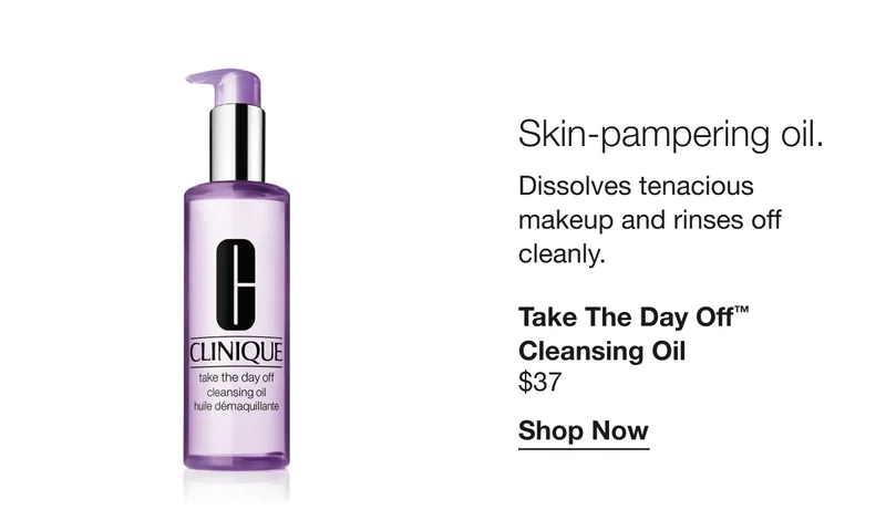 Skin-pampering oil. Dissolves tenacious makeup and rinses off cleanly. | Take the Day Off™ Cleansing Oil $37 | Shop Now