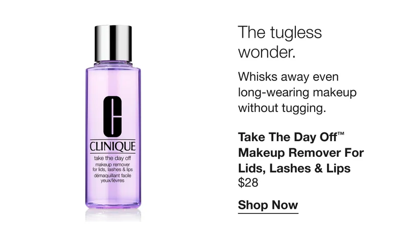The tugless wonder. Whisks away even long-wearing makeup without tugging. | Take The Day Off™ Makeup Remover For Lids, Lashes & Lips $28 | Shop Now