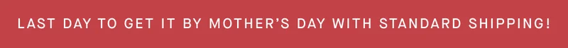 Last day to get it by mother's day with standard shipping!