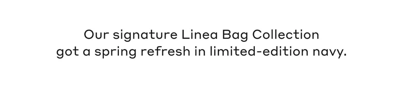 Our signature Linea Bag Collection got a spring refresh in limited-edition navy.