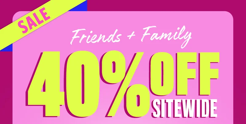 40% off Friends & Family Sale