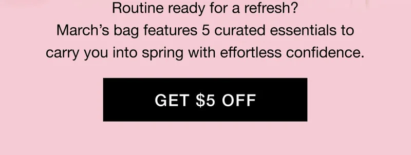 Routine ready for a refresh? Marchβs bag features 5 curated essentials to carry you into spring with effortless confidence. GET $5 OFF