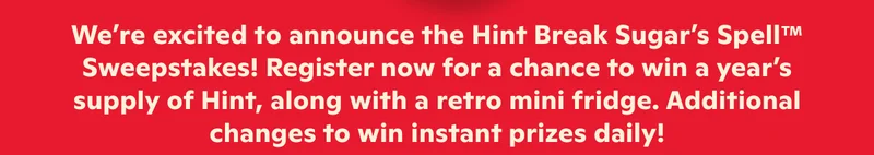 We're excited to announce the Hint Break Sugar's Spell Sweepstakes