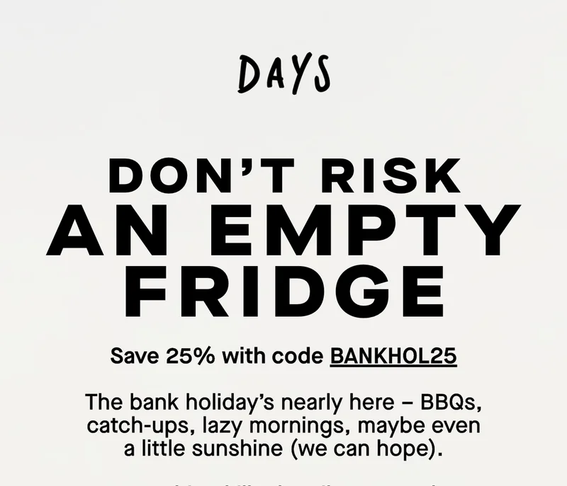 Don't risk an empty fridge. Save 25% with code BANKHOL25. The bank holiday’s nearly here – BBQs, catch-ups, lazy mornings, maybe even a little sunshine (we can hope).