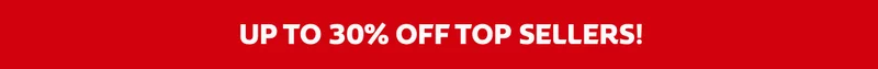 UP TO 30% OFF TOP SELLERS!