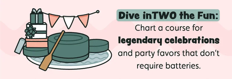 Dive inTWO the Fun: Chart a course for legendary celebrations and party favors that don’t require batteries.