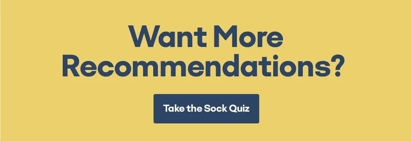 Want MOre Recommendations? | Take the Sock Quiz?