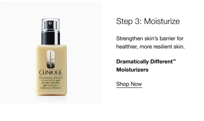 Step 3: Moisturize Strengthen skin’s barrier for healthier, more resilient skin. | Dramatically Different™ Moisturizers | Shop Now