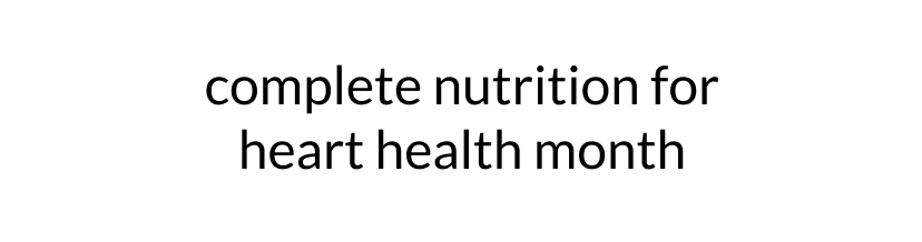 complete nutrition for heart health month