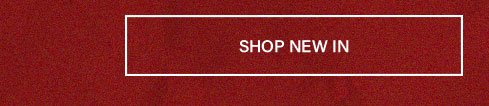 Grainy dark red button with a white border, displaying "SHOP NEW IN" in white text. Discover our new arrivals and latest collection.