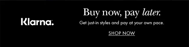 Klarna. Buy now, pay later. Get just-in styles and pay at your own pace.