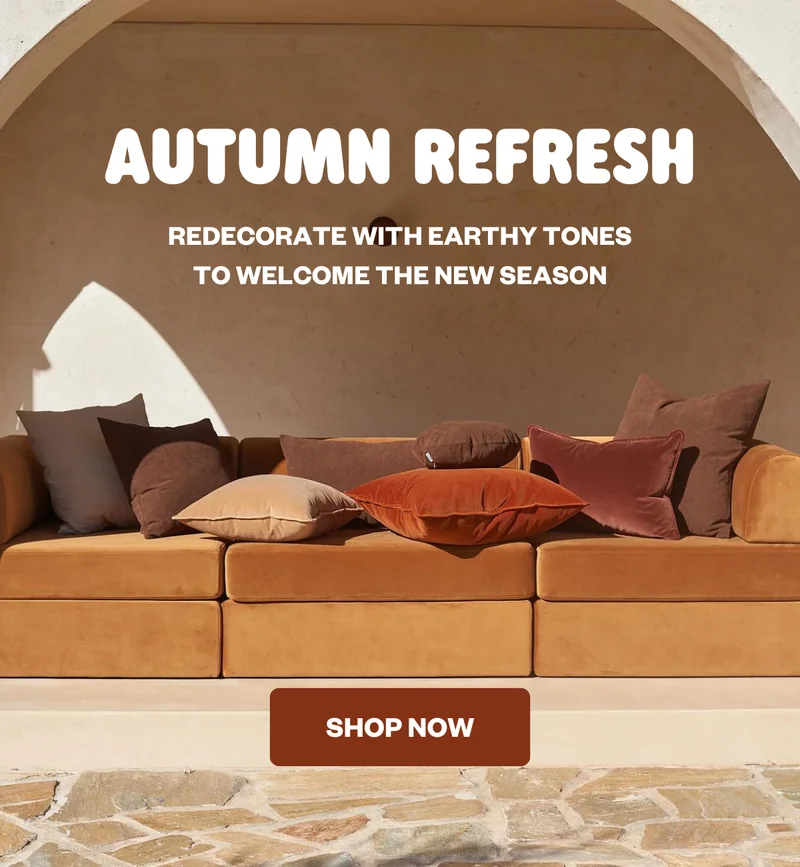 AUTUMN REFRESH: Redecorate with Earthy tones to welcome the new season. SHOP NOW