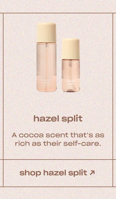 hazel split body mist A cocoa scent that’s as rich as their self-care.