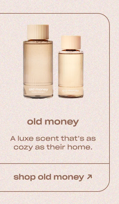 old money laundry A luxe scent that’s as cozy as their home.