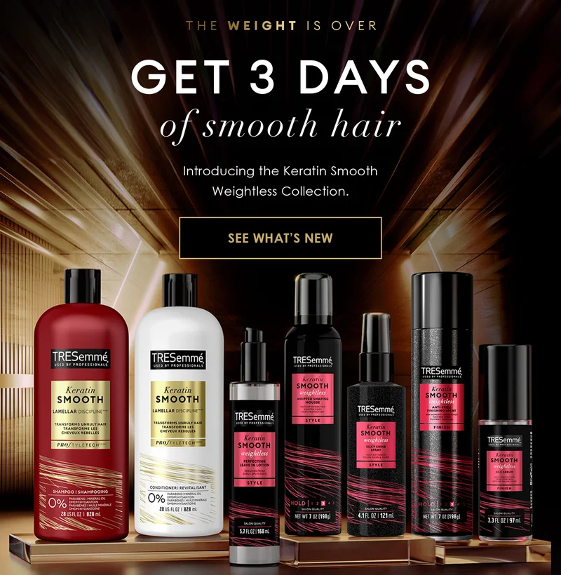 The weight is over | Get 3 days of smooth hair | Introducing the Keratin Smooth Weightless Collection.  | See What’s New