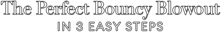 The Perfect Bouncy Blowout in 3 Easy Steps