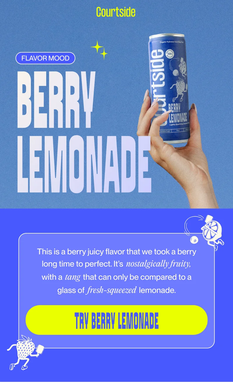 Flavor Mood berry lemonade This is a berry juicy flavor that we took a berry  long time to perfect. It’s nostalgically fruity,  with a            that can only be compared to a tang glass of                                lemonade. fresh-squeezed Try Berry Lemonade
