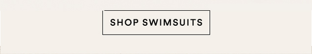 SHOP SWIMSUITS