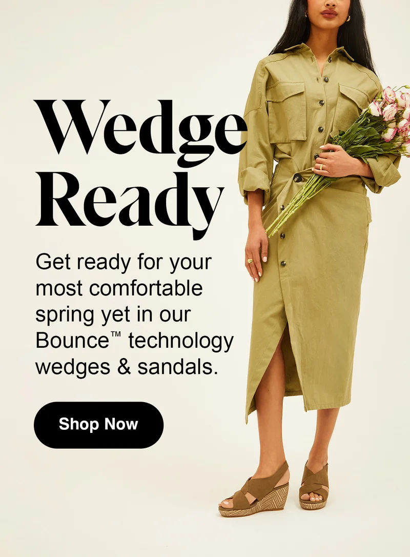 Wedge Ready | Get ready for your most comfortable spring yet in our Bounce™ technology wedges & sandals. | Shop Now >
