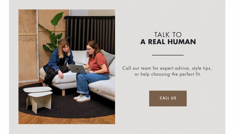 Call our team for expert advice, style tips, or help choosing the perfect fit