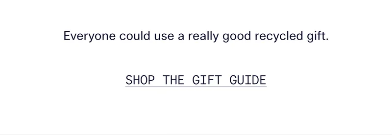Everyone could use a really good recycled gift.  |  SHOP THE GIFT GUIDE