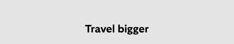 [Header] Travel bigger CTA Shop Transit Check-In CTA Shop Transit Check-In Large