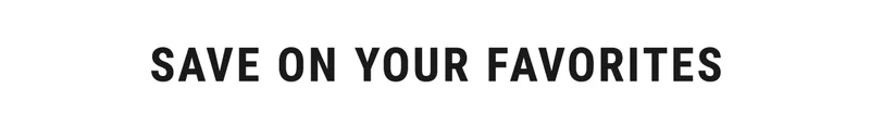Save on Your Favorites