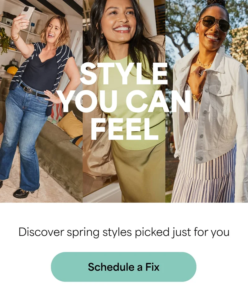 STYLE YOU CAN FEEL Discover spring styles picked just for you Schedule&nbsp;a&nbsp;Fix