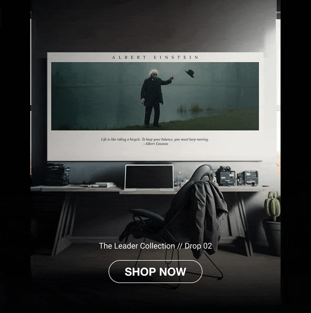 A rotating gif showcasing four wall art pieces from The Leader Collection, Drop 02, featuring inspiring figures and quotes. The artworks include: Gautama Buddha meditating in a snowstorm, Marcus Aurelius in a Roman sculpture, Odysseus standing on a ship facing towering waves, and Albert Einstein tossing his hat by a misty lakeside. Each canvas is styled in a modern workspace setting with the quote displayed beneath the figure. A rotating gif showcasing four wall art pieces from The Leader Collection, Drop 02, featuring inspiring figures and quotes. The artworks include: Gautama Buddha meditating in a snowstorm, Marcus Aurelius in a Roman sculpture, Odysseus standing on a ship facing towering waves, and Albert Einstein tossing his hat by a misty lakeside. Each canvas is styled in a modern workspace setting with the quote displayed beneath the figure.