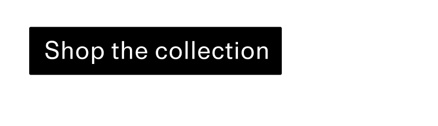 Shop the collection CTA