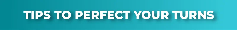Tips to perfect your turns