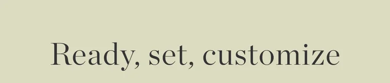 Ready, Set, Customize