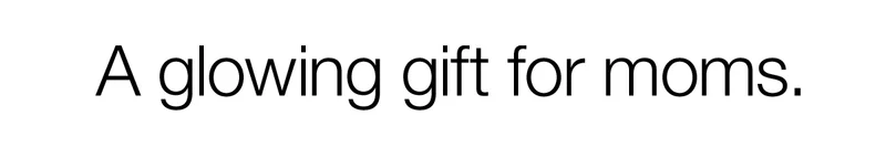 A glowing gift for moms.