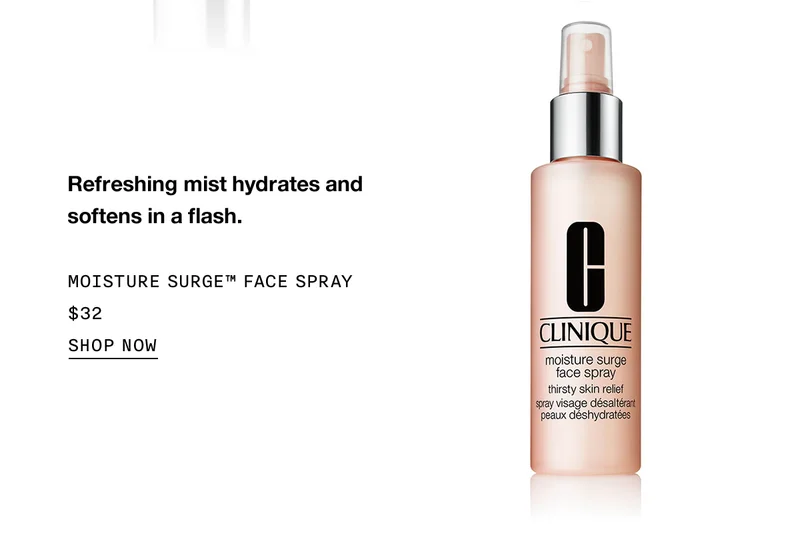 Refreshing mist hydrates and softens in a flash. | MOISTURE SURGE™ FACE SPRAY $32 | SHOP NOW
