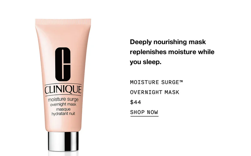 Deeply nourishing mask replenishes moisture while you sleep. | MOISTURE SURGE™ OVERNIGHT MASK $44 | SHOP NOW