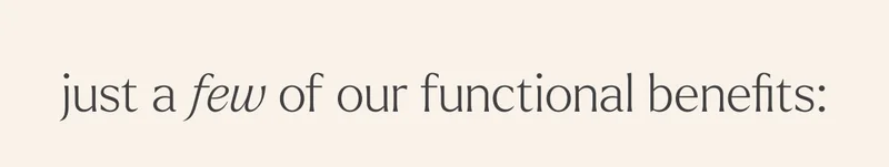 just a few of our functional benefits: