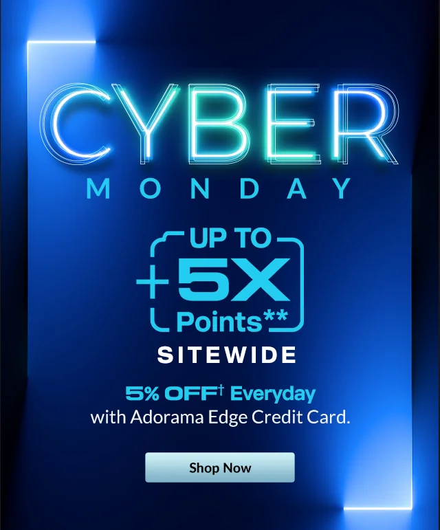 Cyber   Monday + { Up To 5X Points**}    5%   OFF† Everyday with Adorama Edge Credit Card.  |  SHOP NOW