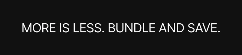 More is less. Bundle and save.