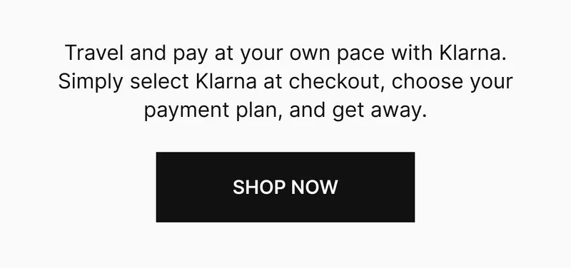 Travel and pay your way with Klarna. Simply select Klarna at checkout, choose your payment plan, and get away. Shop now