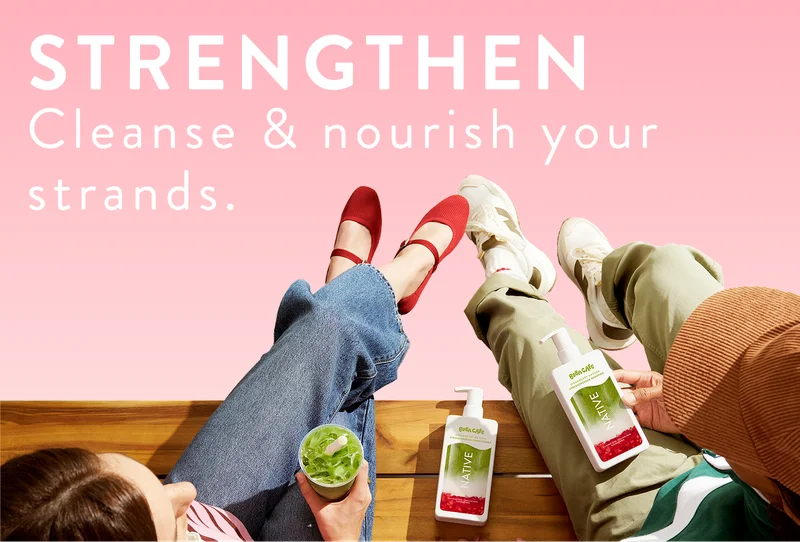 Strengthen. Cleanse and nourish your strands. Strengthen. Cleanse and nourish your strands.