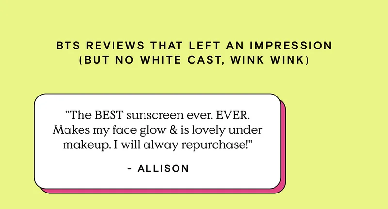 Beet The Sun Reviews that left an impression (but no white cast, wink wink). "The BEST sunscreen ever. EVER. Makes my face glow & is lovely under makeup. I will always repurchase!" - Allison