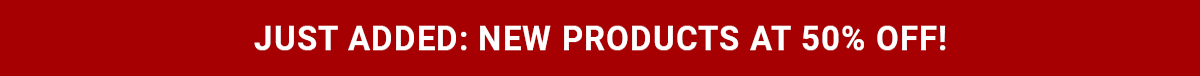 Just Added: New Products At 50% OFF