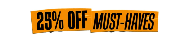 25% OFF MUST-HAVES