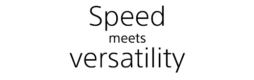 Speed meets versatility