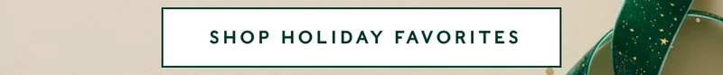 Shop Holiday Favorites
