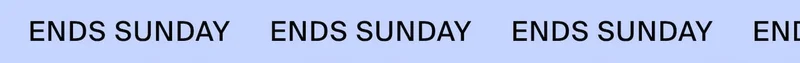 ENDS SUNDAY