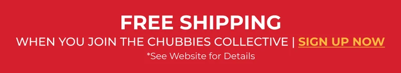 FREE SHIPPING when you sign up for Chubbies Collective. See Website For Details.